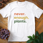 Never Enough Plants Tee - HomeyGarden