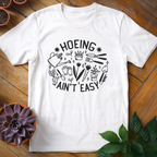Hoeing Ain't Easy Tee - HomeyGarden