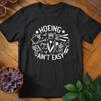 Hoeing Ain't Easy Tee - HomeyGarden