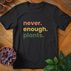 Never Enough Plants Tee - HomeyGarden