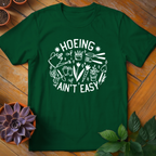 Hoeing Ain't Easy Tee - HomeyGarden