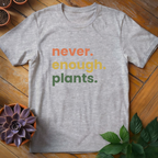 Never Enough Plants Tee - HomeyGarden