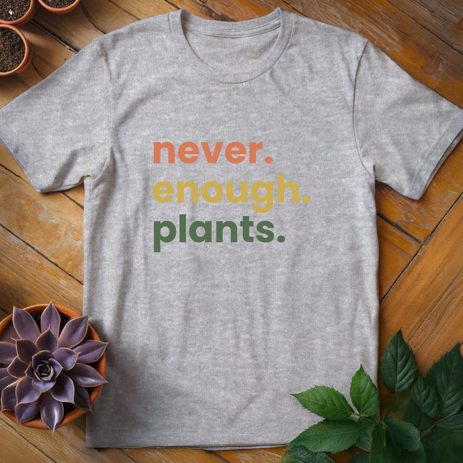 Never Enough Plants Tee - HomeyGarden