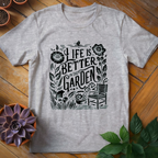 Life Is Better In The Garden Tee - HomeyGarden