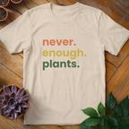Never Enough Plants Tee - HomeyGarden