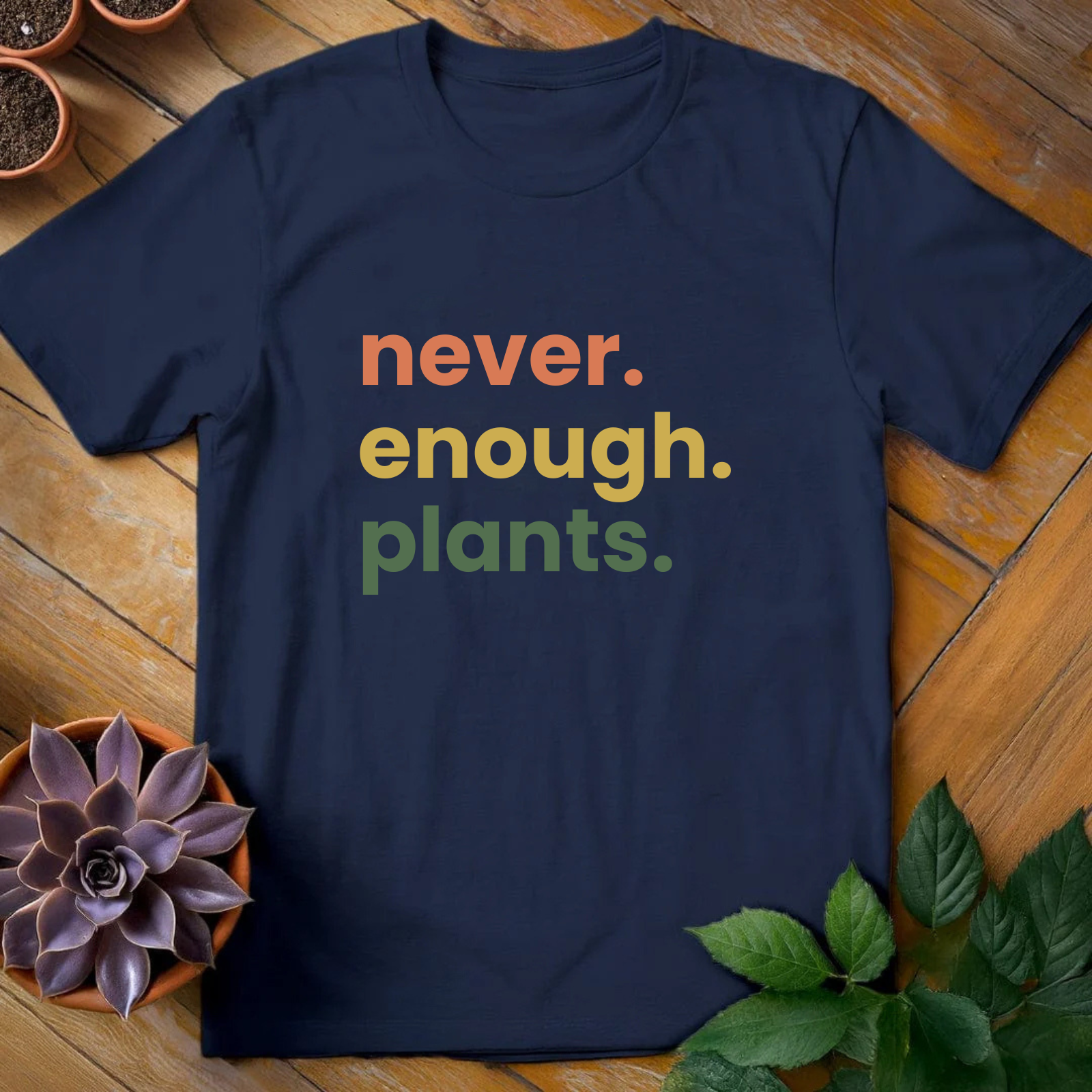 Never Enough Plants Tee - HomeyGarden