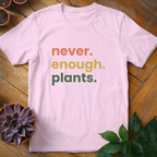 Never Enough Plants Tee - HomeyGarden