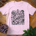 Life Is Better In The Garden Tee - HomeyGarden