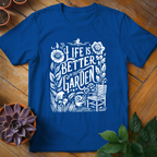 Life Is Better In The Garden Tee - HomeyGarden