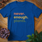 Never Enough Plants Tee - HomeyGarden