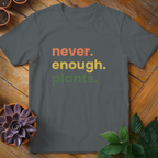Never Enough Plants Tee - HomeyGarden