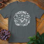 Hoeing Ain't Easy Tee - HomeyGarden